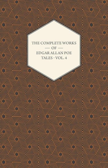 The Complete Works of Edgar Allan Poe; Tales - Volume 4 Poe Edgar Allan