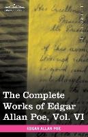 The Complete Works of Edgar Allan Poe, Vol. VI (in ten volumes) Poe Edgar Allan