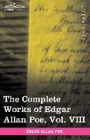 The Complete Works of Edgar Allan Poe, Vol. VIII (in ten volumes) Poe Edgar Allan