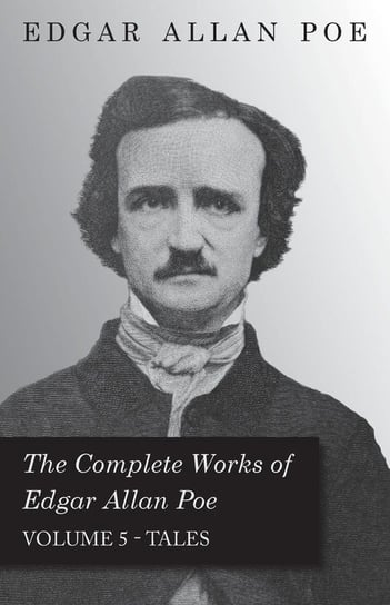 The Complete Works Of Edgar Allan Poe - Volume 5 - Tales Poe Edgar Allan