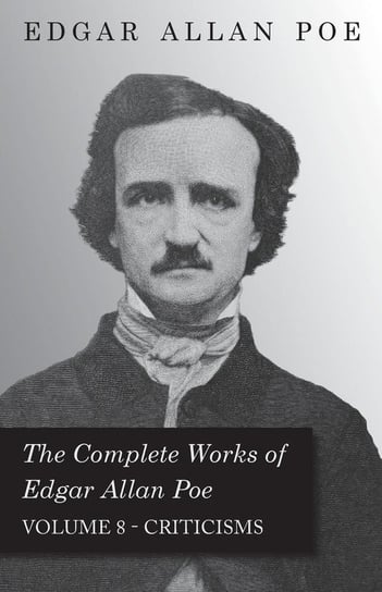 The Complete Works of Edgar Allan Poe - Volume 8 - Criticisms Poe Edgar Allan