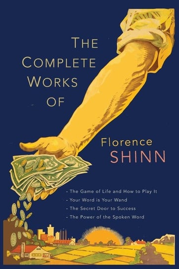 The Complete Works of Florence Scovel Shinn Shinn Florence Scovel