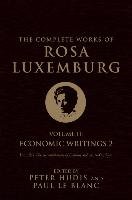 The Complete Works of Rosa Luxemburg: Economic Writings Luxemburg Rosa