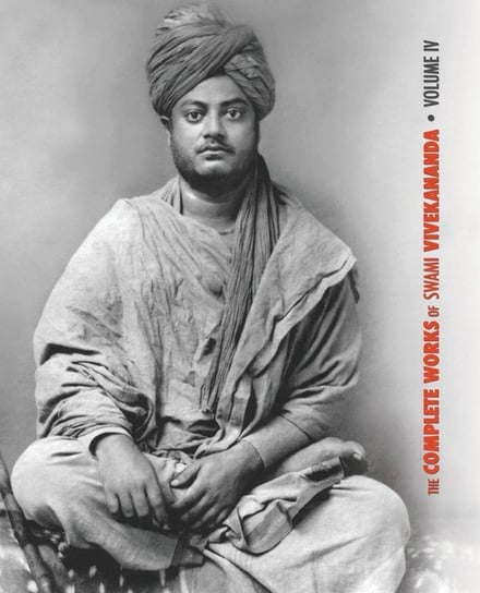 The Complete Works of Swami Vivekananda, Volume 4 Swami Vivekananda
