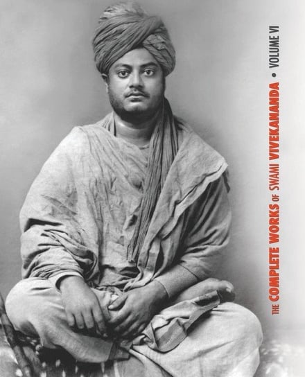 The Complete Works of Swami Vivekananda, Volume 6 Swami Vivekananda