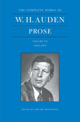 The Complete Works of W. H. Auden, Volume III: Prose: 1949-1955 Auden Wystan Hugh
