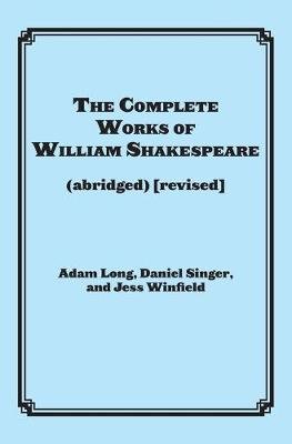 The Complete Works of William Shakespeare: (abridged) (Revised) Long Adam, Singer Daniel, Winfield Jess