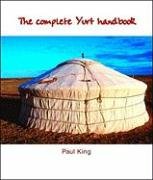 The Complete Yurt Handbook King Paul