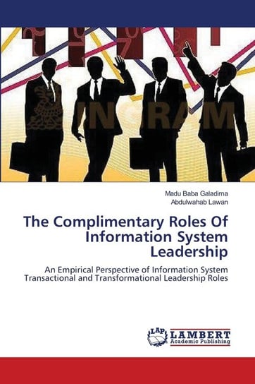 The Complimentary Roles Of Information System Leadership Galadima Madu Baba