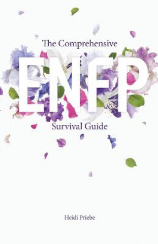 The Comprehensive Enfp Survival Guide Priebe Heidi