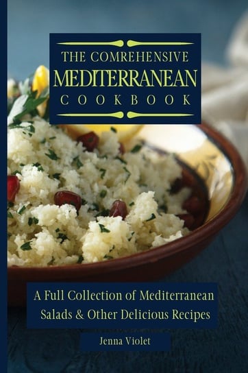 The Comprehensive Mediterranean Cookbook Violet Jenna