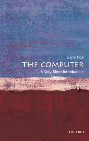 The Computer: A Very Short Introduction Ince Darrel