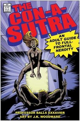 The Con-a-Sutra: A Guide to Full-Frontal Nerdity Balls Xxxavier