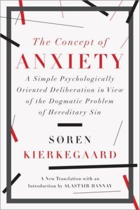 The Concept of Anxiety: A Simple Psychologically Oriented Deliberation in View of the Dogmatic Problem of Hereditary Sin Kierkegaard Soren