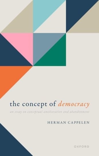 The Concept of Democracy: An Essay on Conceptual Amelioration and Abandonment Opracowanie zbiorowe