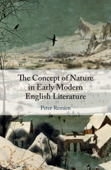 The Concept of Nature in Early Modern English Literature Remien Peter