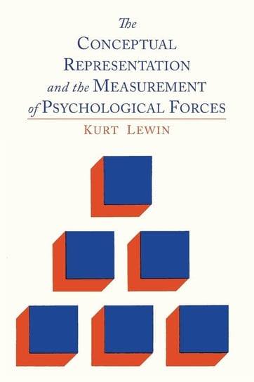 The Conceptual Representation and the Measurement of Psychological Forces Lewin Kurt
