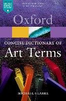 The Concise Oxford Dictionary of Art Terms Clarke Michael