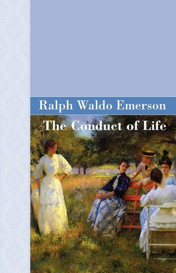 The Conduct Of Life Emerson Ralph Waldo