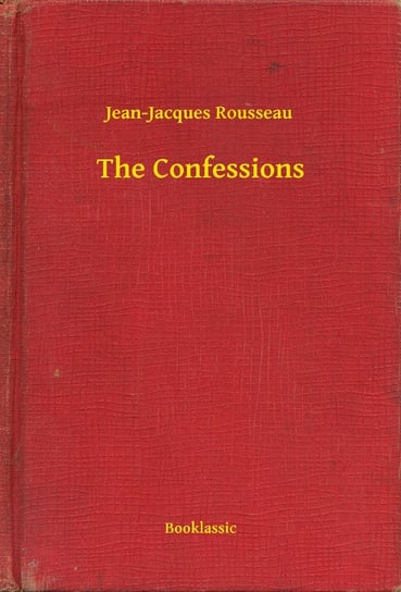The Confessions Rousseau Jean-Jacques