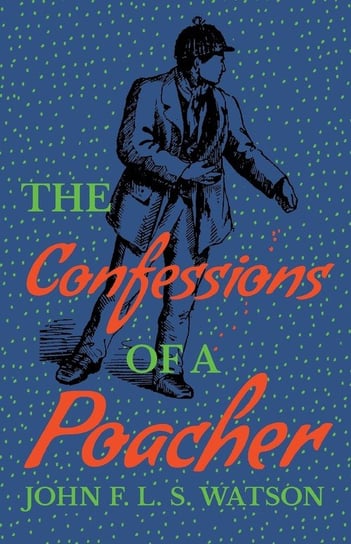 The Confessions of a Poacher Watson John F. L. S.