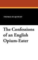 The Confessions of an English Opium-Eater Quincey Thomas