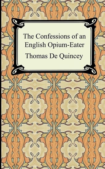 The Confessions of an English Opium-Eater De Quincey Thomas