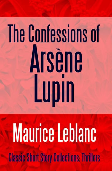 The Confessions of Arsène Lupin Leblanc Maurice