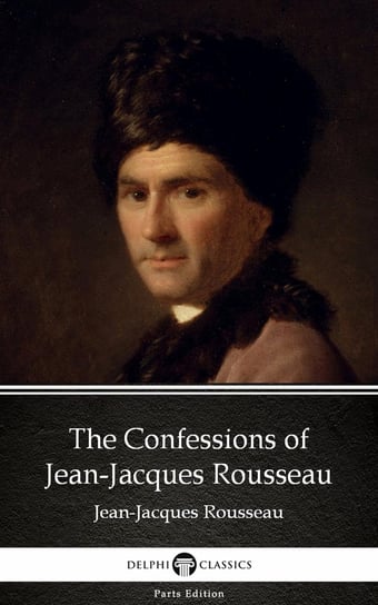 The Confessions of Jean-Jacques Rousseau by Jean-Jacques Rousseau (Illustrated) Rousseau Jean-Jacques