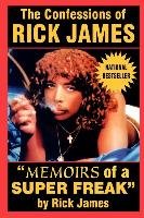 The Confessions of Rick James: "Memoirs of a Super Freak" James Rick