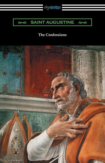 The Confessions of Saint Augustine (Translated by Edward Bouverie Pusey with an Introduction by Arthur Symons) Augustyn z Hippony