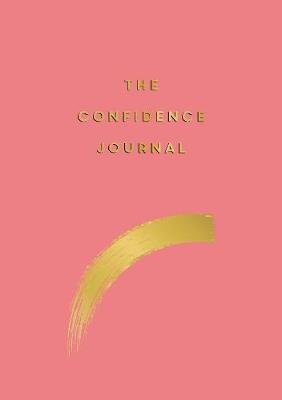 The Confidence Journal: Tips and Exercises to Help You Overcome Self-Doubt Anna Barnes
