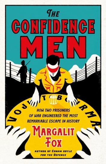 The Confidence Men: How Two Prisoners of War Engineered the Most Remarkable Escape in History Fox Margalit