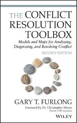 The Conflict Resolution Toolbox: Models and Maps for Analyzing, Diagnosing, and Resolving Conflict John Wiley & Sons