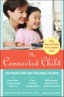 The Connected Child: Bring Hope and Healing to Your Adoptive Family Purvis Karyn Brand, Cross David R., Sunshine Wendy Lyons
