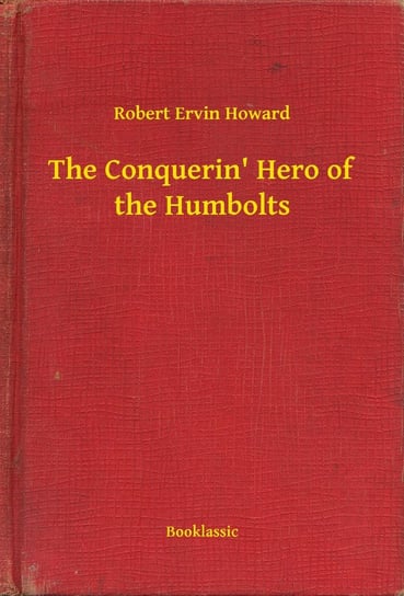 The Conquerin' Hero of the Humbolts Howard Robert Ervin