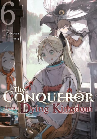 The Conqueror from a Dying Kingdom. Volume 6 Fudeorca