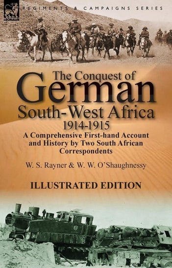 The Conquest of German South-West Africa, 1914-1915 Rayner W. S.