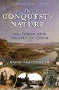 The Conquest of Nature: Water, Landscape, and the Making of Modern Germany Blackbourn David