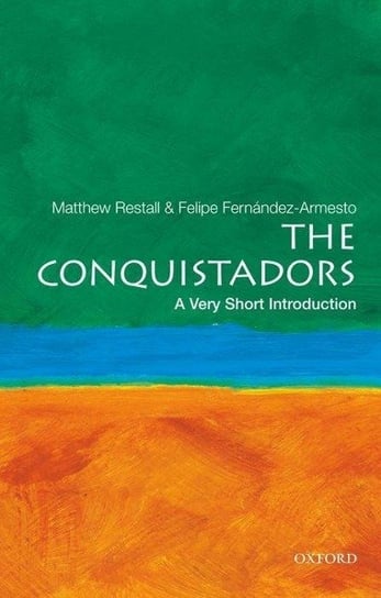 The Conquistadors Restall Matthew, Fernandez-Armesto Felipe