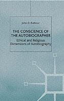 The Conscience of the Autobiographer: Ethical and Religious Dimensions of Autobiography Barbour John D., Barbour J.