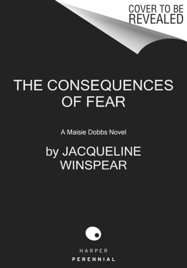 The Consequences of Fear: A Maisie Dobbs Novel Winspear Jacqueline