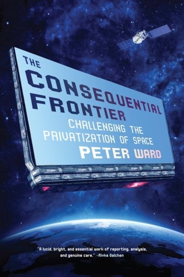 The Consequential Frontier: Challenging the Privatization of Space Ward Peter