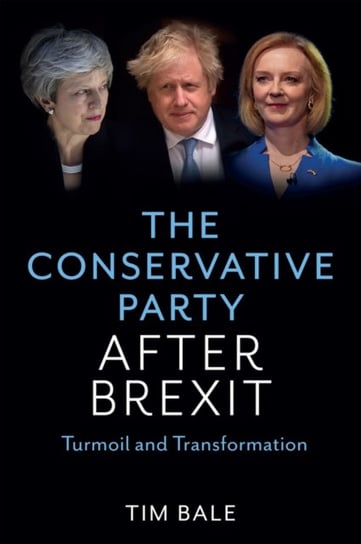The Conservative Party After Brexit: Turmoil and Transformation Opracowanie zbiorowe