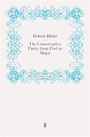 The Conservative Party from Peel to Major Faber And Faber Ltd.