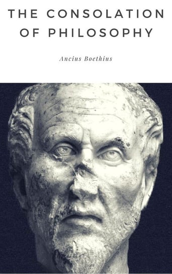 The Consolation of Philosophy Boethius Ancius