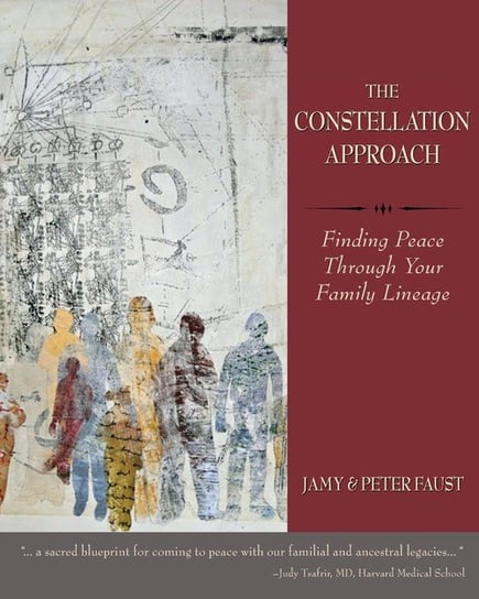 THE CONSTELLATION APPROACH Finding Peace Through Your Family Lineage Faust Jamy
