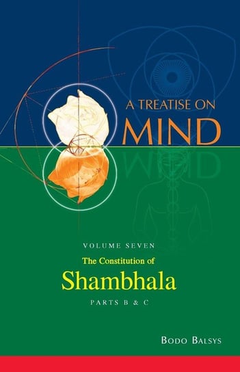 The Constitution of Shambhala (Vol. 7B of a Treatise on Mind) Balsys Bodo