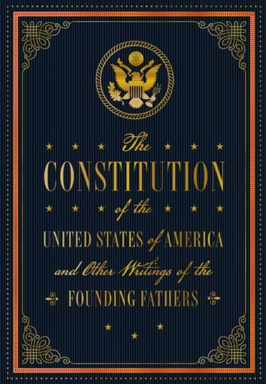 The Constitution of the United States of America and Other Writings of the Founding Fathers Opracowanie zbiorowe