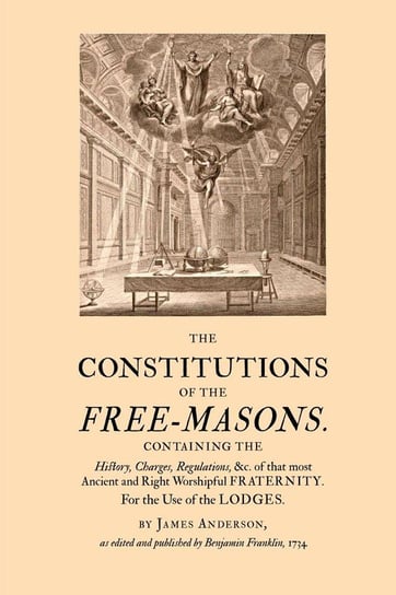 The Constitutions of the Free-Masons Anderson James
